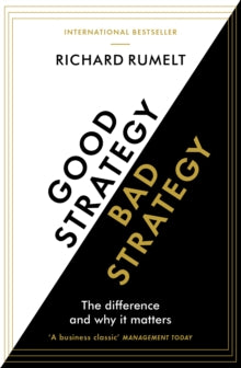 Good Strategy/Bad Strategy: The difference and why it matters - Richard Rumelt (Paperback) 07-09-2017 Short-listed for Financial Times/Goldman Sachs Business Book of the Year Award 2011 (UK).