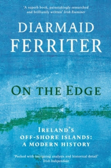 On the Edge: Ireland's off-shore islands: a modern history - Diarmaid Ferriter (Paperback) 06-02-2020 Short-listed for Bord Gais Irish Book Awards 2018 (UK).