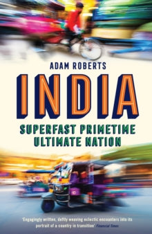 India: Superfast, Primetime, Ultimate Nation - Adam Roberts (Paperback) 05-04-2018 