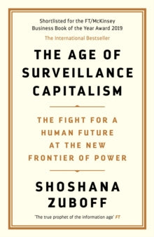 The Age of Surveillance Capitalism: The Fight for a Human Future at the New Frontier of Power: Barack Obama's Books of 2019 - Professor Shoshana Zuboff (Paperback) 05-09-2019 