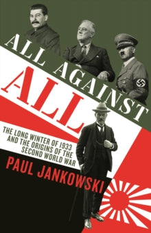 All Against All: The long Winter of 1933 and the Origins of the Second World War - Paul Jankowski (Paperback) 01-07-2021 