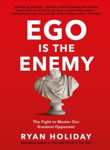 Ego is the Enemy: The Fight to Master Our Greatest Opponent - Ryan Holiday (Paperback) 03-08-2017 