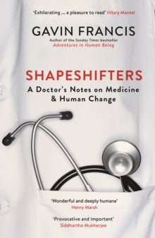 Wellcome Collection  Shapeshifters: A Doctor's Notes on Medicine & Human Change - Gavin Francis (Paperback) 07-02-2019 