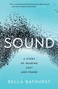Wellcome Collection  Sound: A Story of Hearing Lost and Found - Bella Bathurst (Paperback) 01-02-2018 