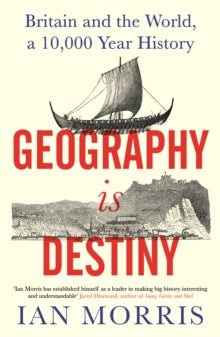 Geography Is Destiny: Britain and the World, a 10,000 Year History - Ian Morris (Hardback) 12-05-2022 