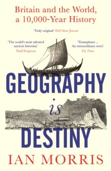 Geography Is Destiny: Britain and the World, a 10,000 Year History - Ian Morris (Paperback) 02-02-2023 