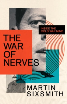 The War of Nerves: Inside the Cold War Mind - Martin Sixsmith (Paperback) 06-10-2022 