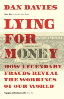 Lying for Money: How Legendary Frauds Reveal the Workings of Our World - Dan Davies (Paperback) 04-07-2019 