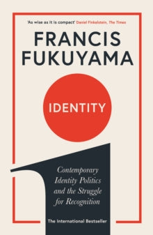 Identity: Contemporary Identity Politics and the Struggle for Recognition - Francis Fukuyama (Paperback) 05-09-2019 