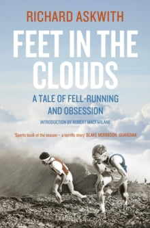 Feet in the Clouds: The Classic Tale of Fell-Running and Obsession - Richard Askwith; Robert Macfarlane (Paperback) 09-05-2013 
