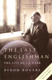 The Last Englishman: The Life of J.L. Carr - Byron Rogers (Paperback) 16-05-2013 