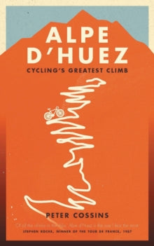 Alpe d'Huez: The Story of Pro Cycling's Greatest Climb - Peter Cossins (Paperback) 02-06-2016 