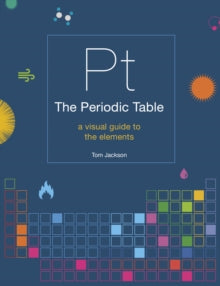 The Periodic Table: A visual guide to the elements - Tom Jackson (Paperback) 04-02-2020 