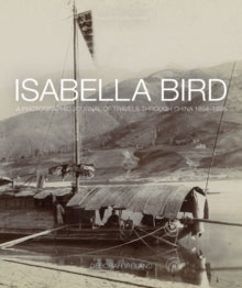 Isabella Bird: A Photographic Journal of Travels Through China 1894 1896 - Debbie Ireland (Hardback) 09-04-2015 