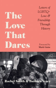 The Love That Dares: Letters of LGBTQ+ Love & Friendship Through History - Rachel Smith; Barbara Vesey; Mark Gatiss (Hardback) 27-01-2022 