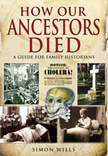 How Our Ancestors Died: A Guide for Family Historians - Simon Wills (Paperback) 18-04-2013 