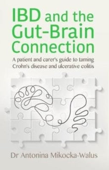 IBD and the Gut-Brain Connection: A patient's and carer's guide to taming Crohn's disease and ulcerative colitis - Antonina Mikocka-Walus (Paperback) 27-09-2018 