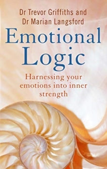 Emotional Logic: Harnessing your emotions into inner strength - Trevor Griffiths; Marian Langsford (Paperback) 27-05-2021 