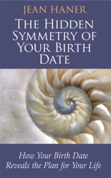 The Hidden Symmetry of Your Birth Date: How Your Birth Date Reveals the Plan for Your Life - Jean Haner (Paperback) 06-05-2013 