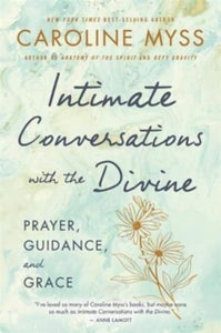 Intimate Conversations with the Divine: Prayer, Guidance, and Grace - Caroline Myss (Paperback) 05-04-2022 