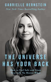 The Universe Has Your Back: How to Feel Safe and Trust Your Life No Matter What - Gabrielle Bernstein; Micaela Ezra (Illustrator) (Paperback) 27-09-2016 