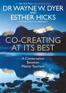 Co-creating at Its Best: A Conversation Between Master Teachers - Wayne Dyer; Esther Hicks (Paperback) 02-12-2014 