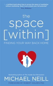 The Space Within: Finding Your Way Back Home - Michael Neill (Paperback) 03-05-2016 
