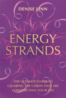 Energy Strands: The Ultimate Guide to Clearing the Cords That Are Constricting Your Life - Denise Linn (Paperback) 20-03-2018 