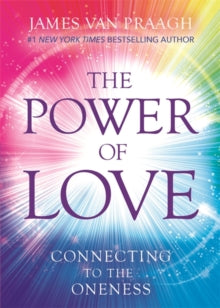 The Power of Love: Connecting to the Oneness - Mr James Van Praagh (Paperback) 06-02-2018 