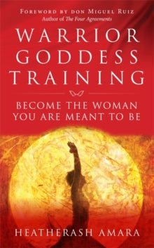Warrior Goddess Training: Become the Woman You Are Meant to Be - HeatherAsh Amara (Paperback) 05-07-2016 