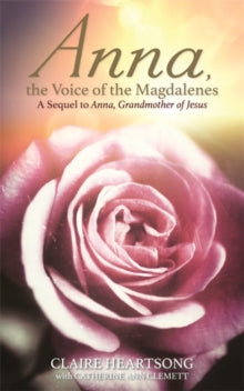 Anna, the Voice of the Magdalenes: A Sequel to Anna, Grandmother of Jesus - Claire Heartsong; Catherine Ann Clemett; Catherine Ann Clemett (Paperback) 28-11-2017 
