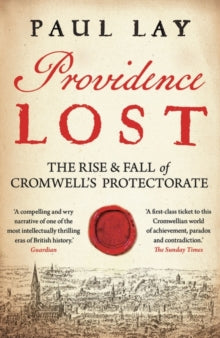 Providence Lost: The Rise and Fall of Cromwell's Protectorate - Paul Lay (Paperback) 01-04-2021 Short-listed for Cundill History Prize 2020 (Canada).