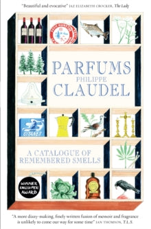 Parfums: A Catalogue of Remembered Smells - Philippe Claudel; Professor Euan Cameron; Professor Euan Cameron (Paperback) 01-10-2015 