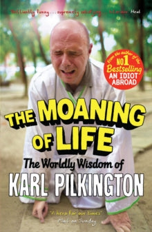 The Moaning of Life: The Worldly Wisdom of Karl Pilkington - Karl Pilkington; Freddie Claire (Paperback) 05-06-2014 