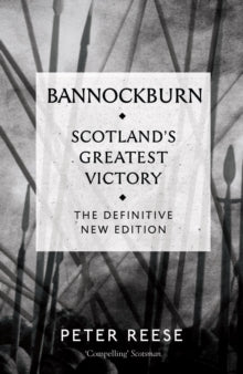 Bannockburn: Scotland's Greatest Victory - Peter Reese (Paperback) 01-05-2014 