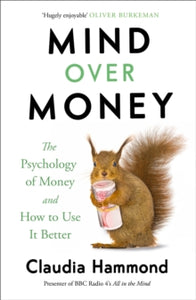 Mind Over Money: The Psychology of Money and How To Use It Better - Claudia Hammond (Paperback) 02-02-2017 