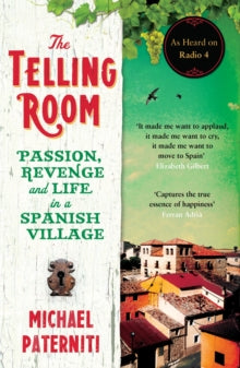 The Telling Room: Passion, Revenge and Life in a Spanish Village - Michael Paterniti (Paperback) 01-05-2014 