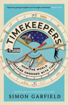 Timekeepers: How the World Became Obsessed With Time - Simon Garfield (Paperback) 06-07-2017 
