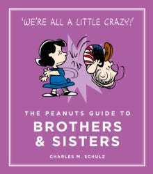 Peanuts Guide to Life  The Peanuts Guide to Brothers and Sisters - Charles M. Schulz (Hardback) 07-01-2016 