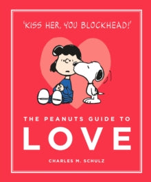 Peanuts Guide to Life  The Peanuts Guide to Love - Charles M. Schulz (Hardback) 05-02-2015 