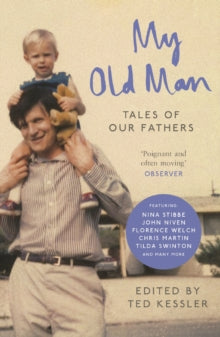 My Old Man: Tales of Our Fathers - Ted Kessler (Paperback) 01-06-2017 