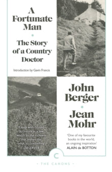 Canons  A Fortunate Man: The Story of a Country Doctor - John Berger; Gavin Francis; Jean Mohr (Paperback) 04-02-2016 