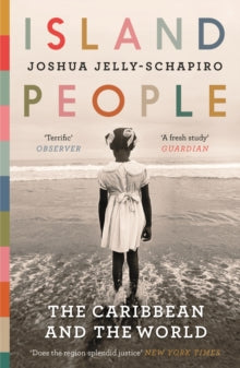 Island People: The Caribbean and the World - Joshua Jelly-Schapiro (Paperback) 01-02-2018 Short-listed for The Edward Stanford Travel Writing Awards - Marco Polo Outstanding General Travel Themed Book of the Year 2018 (UK).
