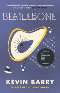 Beatlebone - Kevin Barry (Paperback) 30-06-2016 Winner of The Goldsmiths Prize 2015 (UK). Short-listed for Irish Book Awards Eason Book Club Novel of the Year 2015 (Ireland) and James Tait Black Prize for Fiction 2016 (UK).