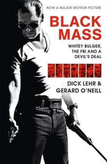 Black Mass: Whitey Bulger, The FBI and a Devil's Deal - Dick Lehr; Gerard O'Neill (Paperback) 22-10-2015 