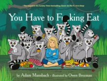 You Have to Fucking Eat - Adam Mansbach; Owen Brozman (Hardback) 12-11-2014 