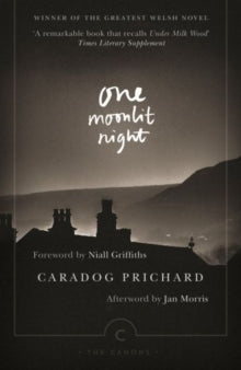 Canons  One Moonlit Night - Caradog Prichard; Jan Morris; Niall Griffiths; Philip Mitchell (Paperback) 05-03-2015 Winner of Wales Arts Review's Greatest Welsh Novel 2014 (UK).