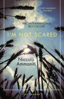 Canons  I'm Not Scared - Niccolo Ammaniti; Jonathan Hunt (Paperback) 16-06-2016 Winner of Viareggio Prize 2001 (UK).