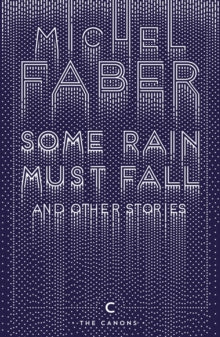 Canons  Some Rain Must Fall And Other Stories - Michel Faber (Paperback) 07-07-2016 