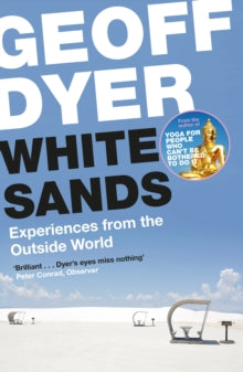 White Sands: Experiences from the Outside World - Geoff Dyer (Paperback) 06-04-2017 Short-listed for Stanford Dolman Travel Book of the Year 2016.